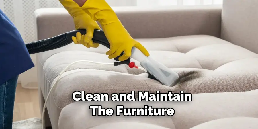 Clean and Maintain the Furniture