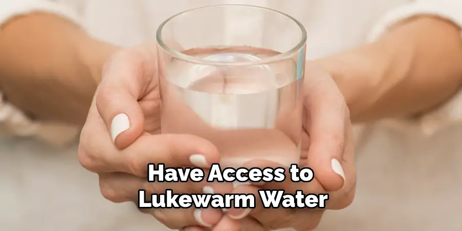 Have Access to Lukewarm Water