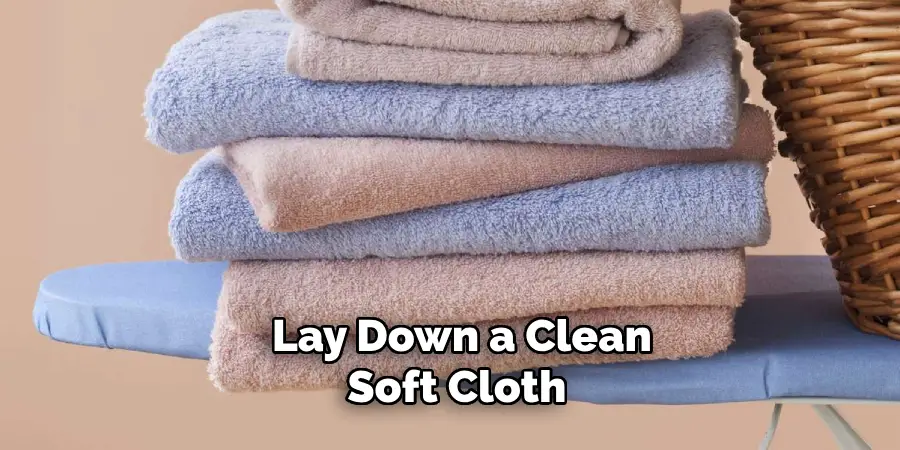 Lay Down a Clean Soft Cloth