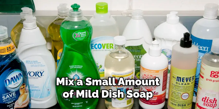 Mix a Small Amount of Mild Dish Soap 