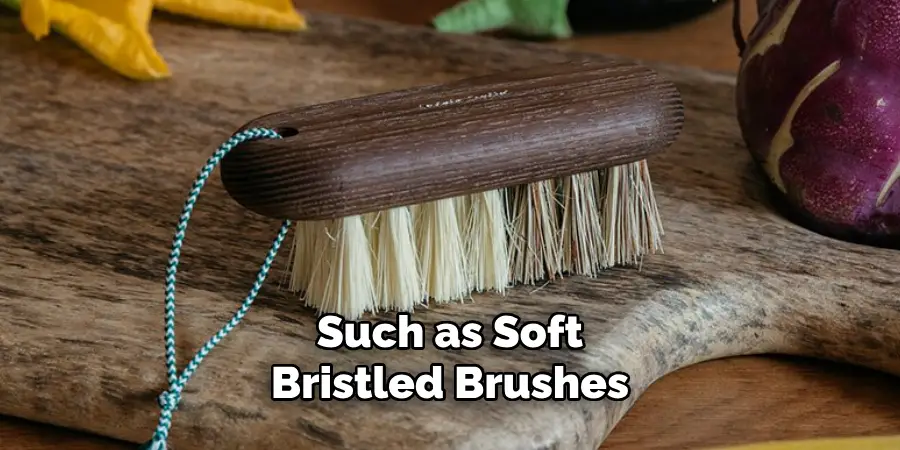 Such as Soft-bristled Brushes