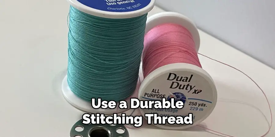 Use a Durable Stitching Thread 