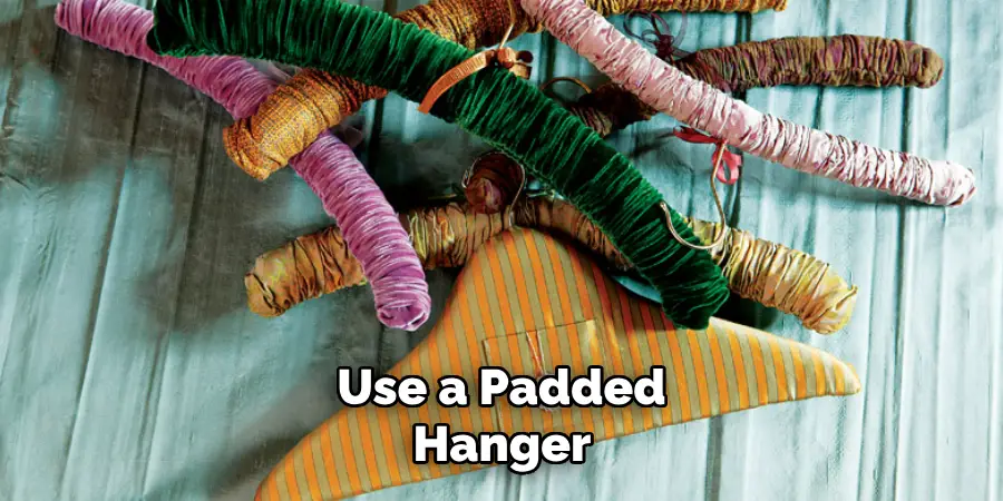 Use a Padded Hanger 