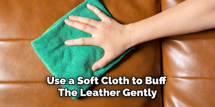 Use a Soft Cloth to Buff the Leather Gently