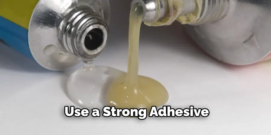 Use a Strong Adhesive