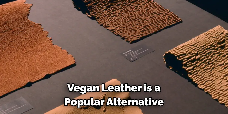 Vegan Leather is a 
Popular Alternative 