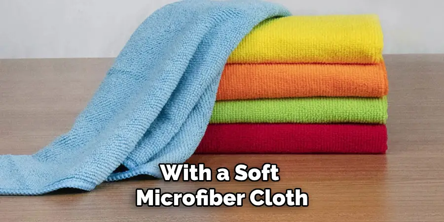 With a Soft Microfiber Cloth