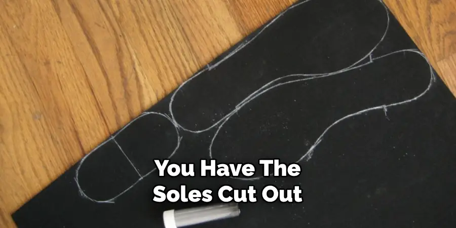 You Have the Soles Cut Out