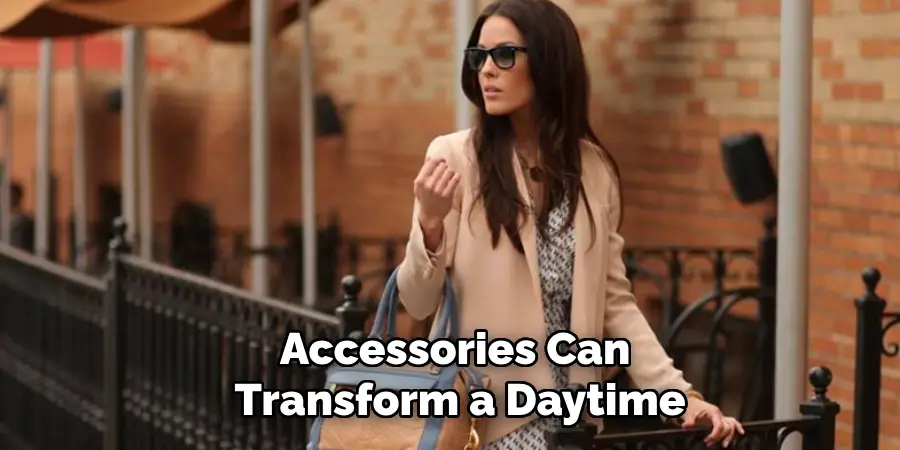 Accessories Can
Transform a Daytime