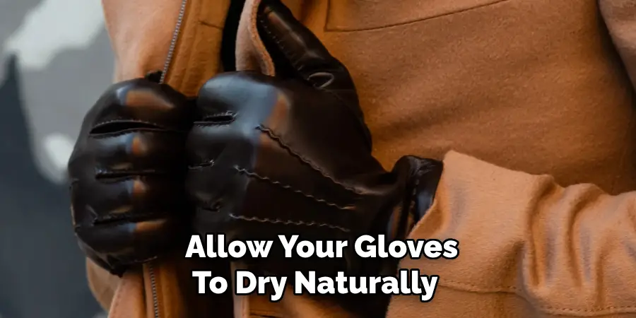 Allow Your Gloves
To Dry Naturally