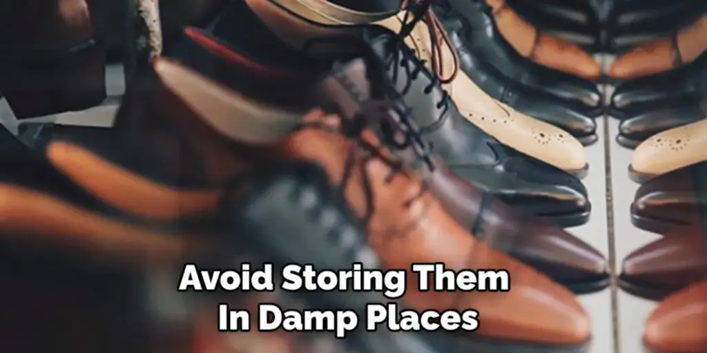 Avoid Storing Them 
In Damp Places