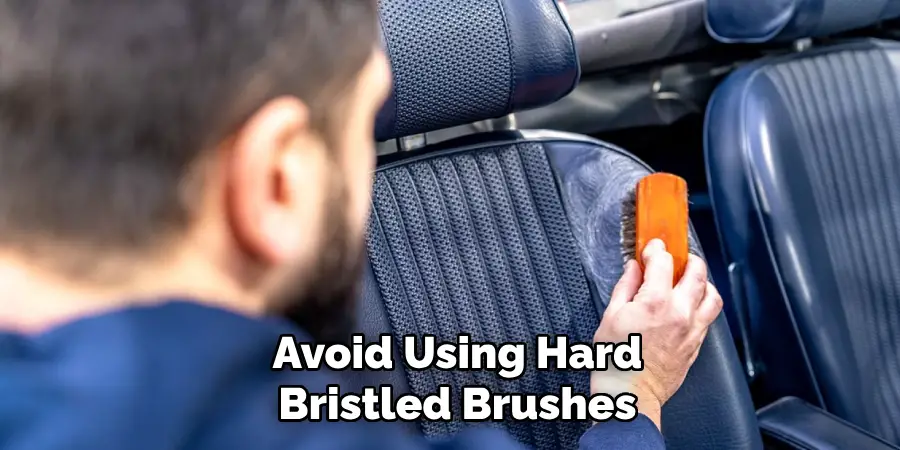 Avoid Using Hard
Bristled Brushes