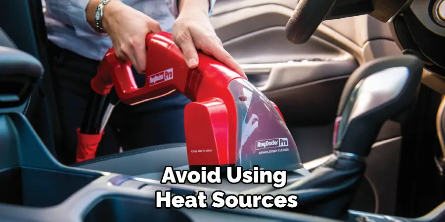 Avoid Using 
Heat Sources