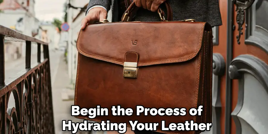 Begin the Process of
Hydrating Your Leather