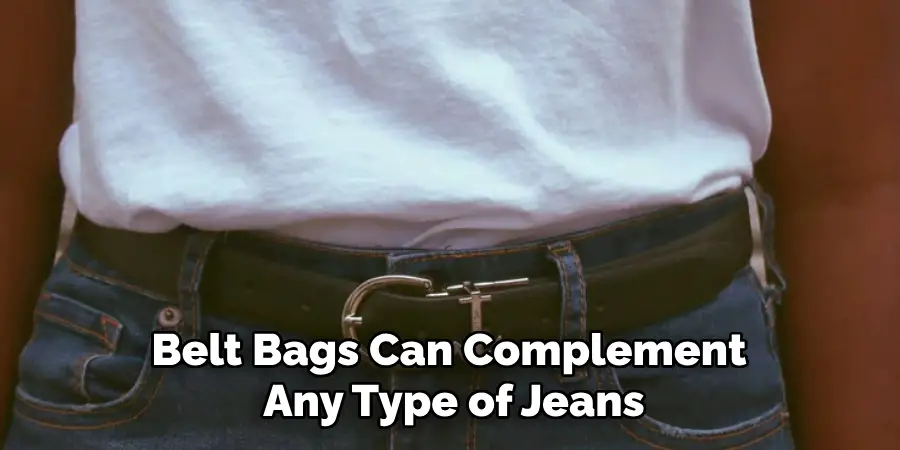 Belt Bags Can Complement 
Any Type of Jeans