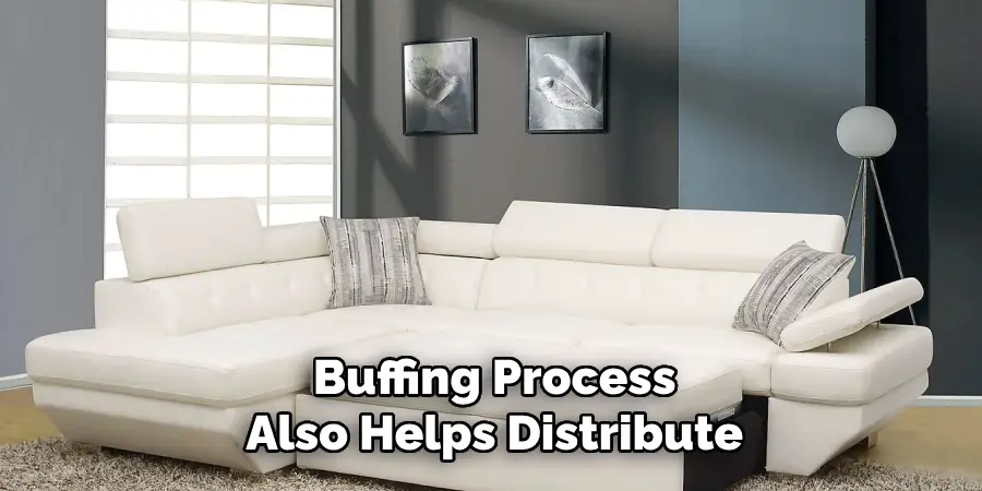 Buffing Process 
Also Helps Distribute 