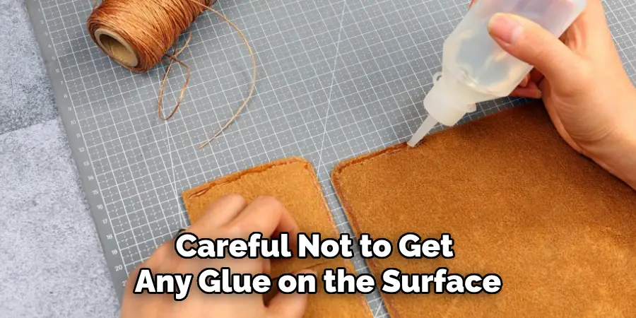 Careful Not to Get 
Any Glue on the Surface