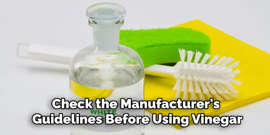 Check the Manufacturer's 
Guidelines Before Using Vinegar