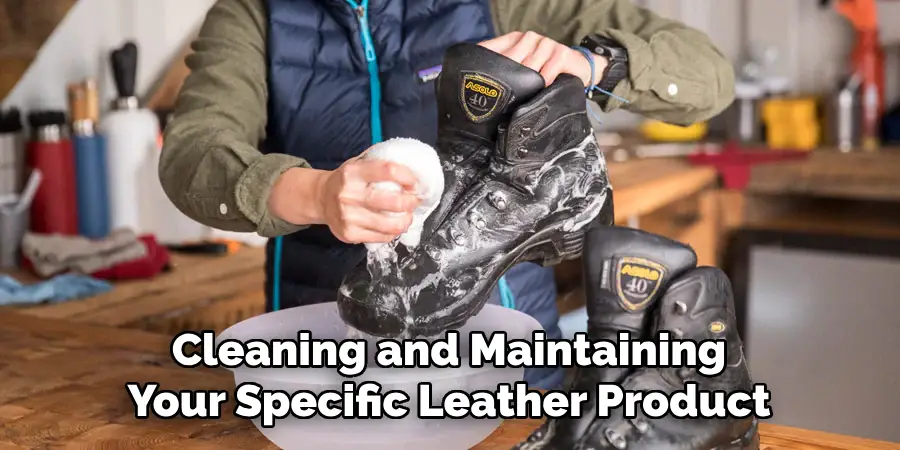 Cleaning and Maintaining 
Your Specific Leather Product