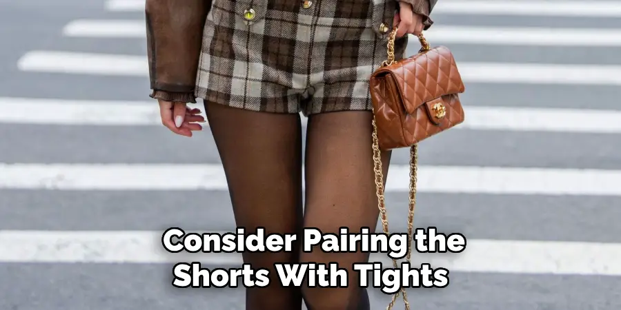 Consider Pairing the
Shorts With Tights