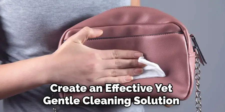 Create an Effective Yet 
Gentle Cleaning Solution 