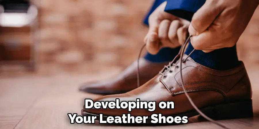 Developing on
Your Leather Shoes 