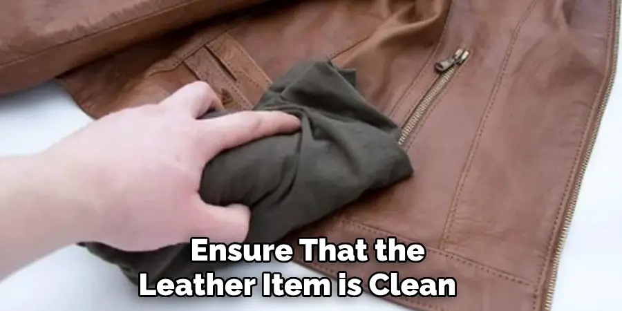 Ensure That the 
Leather Item is Clean    