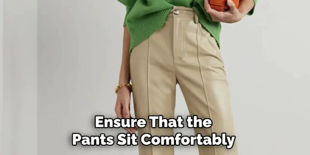 Ensure That the 
Pants Sit Comfortably 