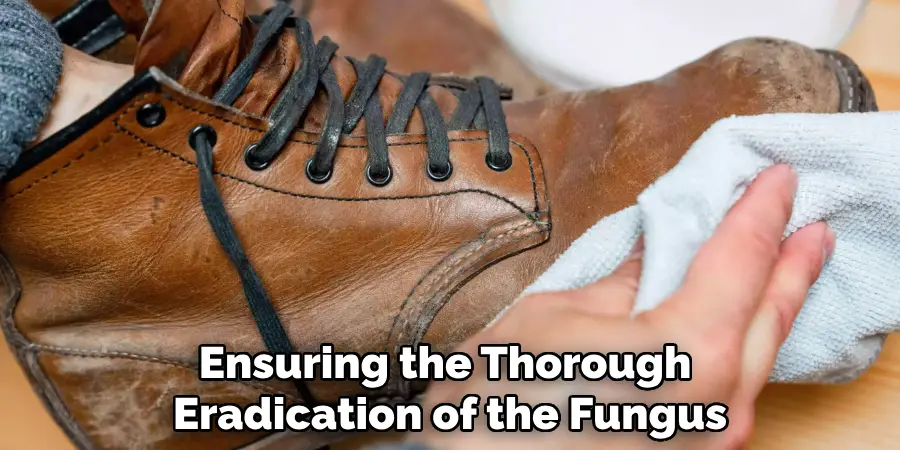 Ensuring the Thorough 
Eradication of the Fungus