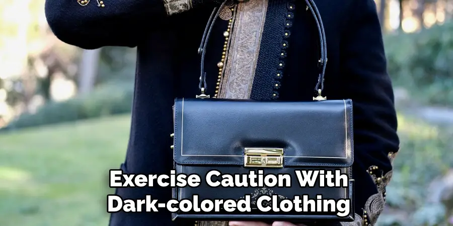 Exercise Caution With 
Dark-colored Clothing 