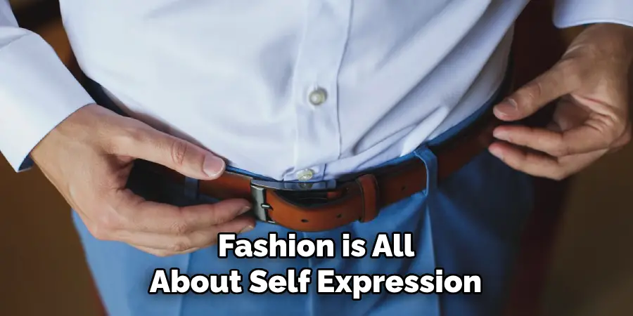 Fashion is All 
About Self Expression 