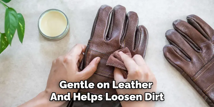 Gentle on Leather 
And Helps Loosen Dirt