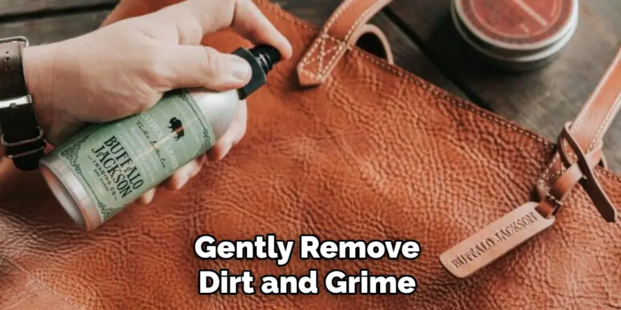 Gently Remove 
Dirt and Grime 