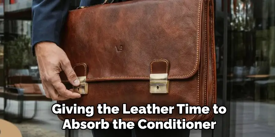 Giving the Leather Time to 
Absorb the Conditioner 