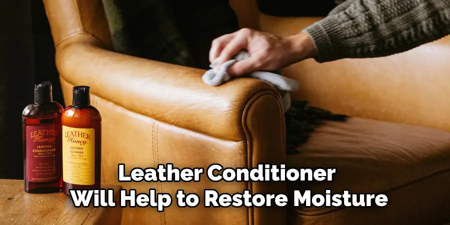 Good Quality Leather Conditioner 
Will Help to Restore Moisture