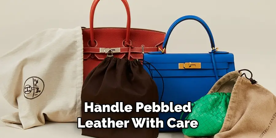 Handle Pebbled 
Leather With Care 