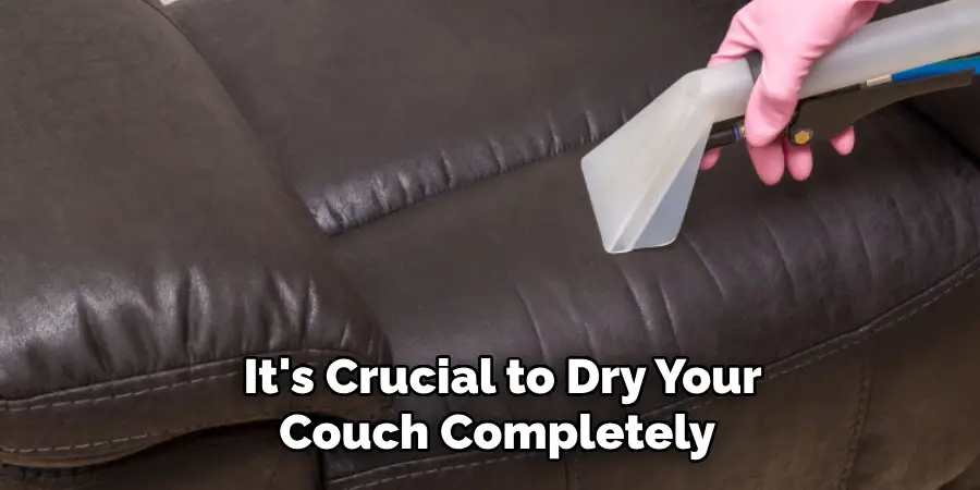 It's Crucial to Dry Your 
Couch Completely  