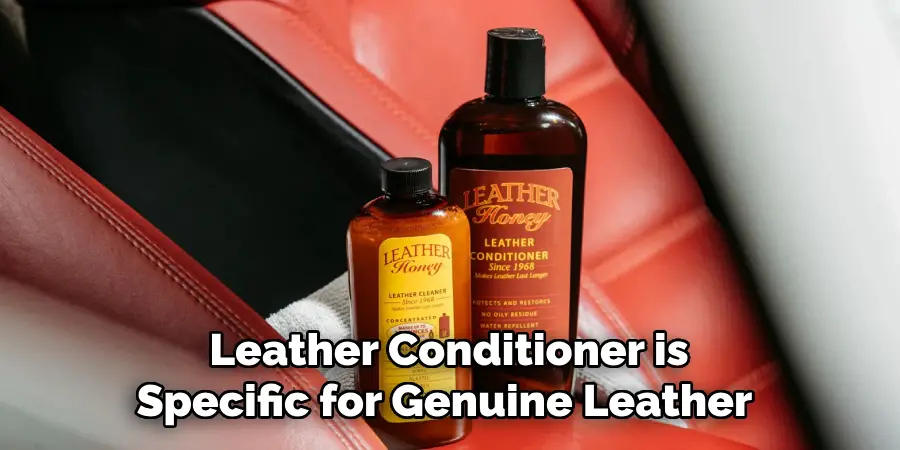 Leather Conditioner is
Specific for Genuine Leather