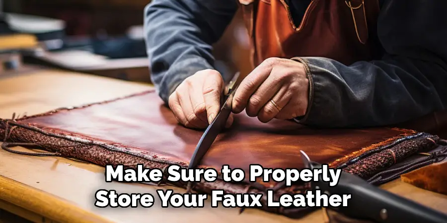 Make Sure to Properly 
Store Your Faux Leather 