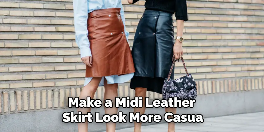 Make a Midi Leather
Skirt Look More Casua