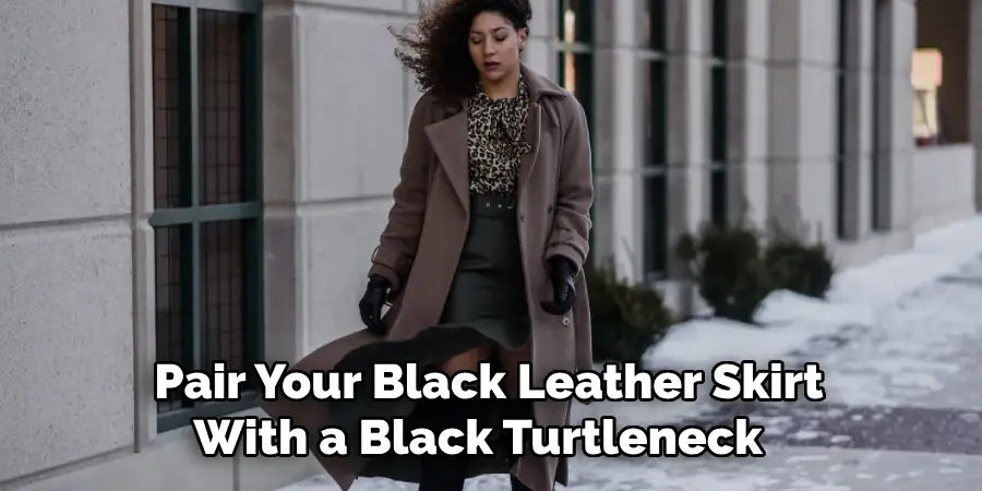 Pair Your Black Leather Skirt
With a Black Turtleneck