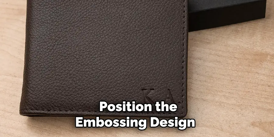 Position the
Embossing Design  