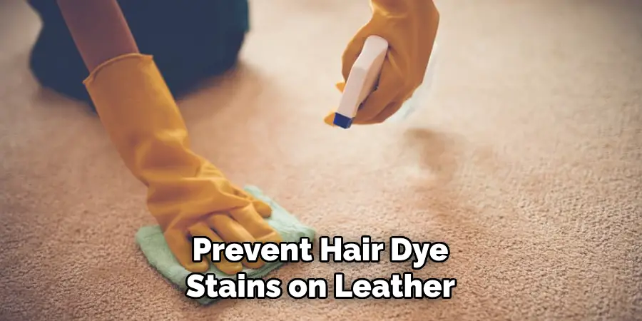 Prevent Hair Dye
Stains on Leather