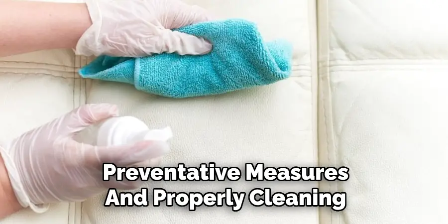 Preventative Measures 
And Properly Cleaning 