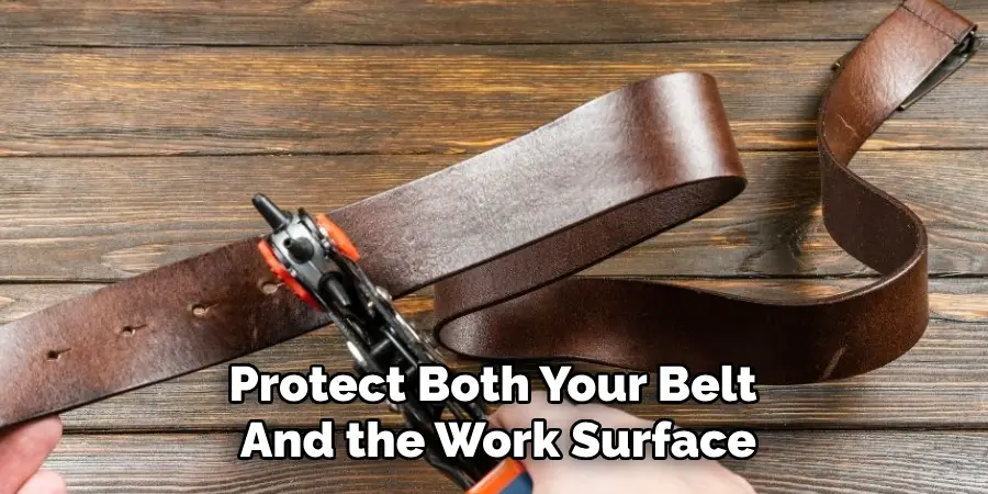 Protect Both Your Belt 
And the Work Surface