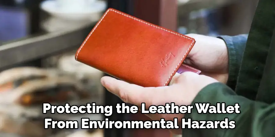 Protecting the Leather Wallet 
From Environmental Hazards  