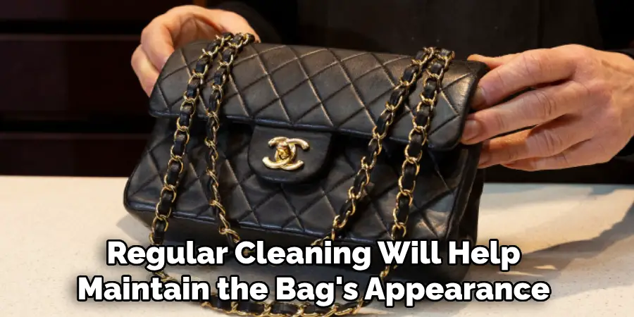 Regular Cleaning Will Help 
Maintain the Bag's Appearance 