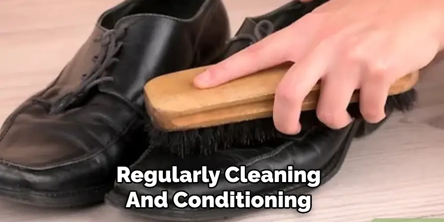 Regularly Cleaning 
And Conditioning