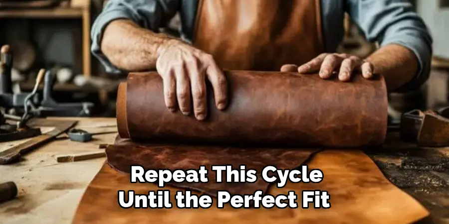 Repeat This Cycle Until the Perfect Fit 