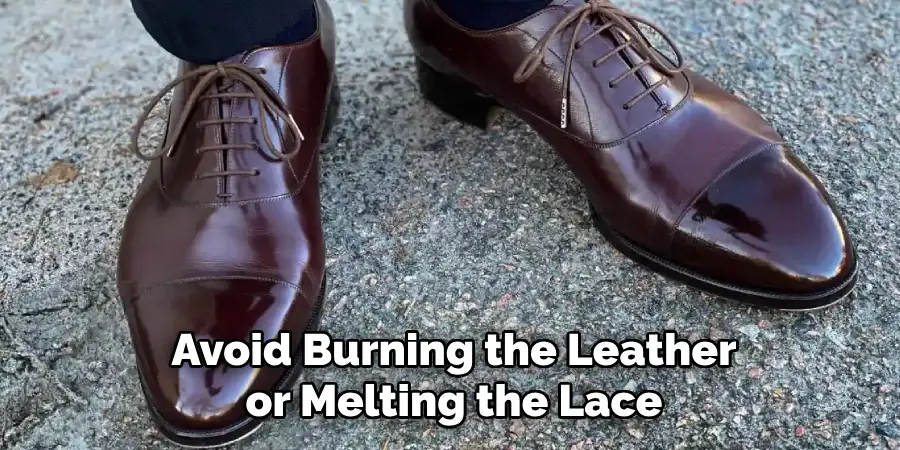 Avoid Burning the Leather or Melting the Lace